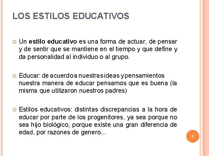 LOS ESTILOS EDUCATIVOS Un estilo educativo es una forma de actuar, de pensar y