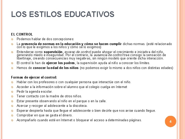 LOS ESTILOS EDUCATIVOS EL CONTROL Podemos hablar de dos concepciones: La presencia de normas