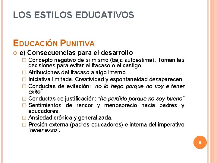 LOS ESTILOS EDUCATIVOS EDUCACIÓN PUNITIVA e) Consecuencias para el desarrollo � � � �