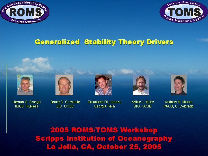 Generalized Stability Theory Drivers Hernan G. Arango IMCS, Rutgers Bruce D. Cornuelle SIO, UCSD