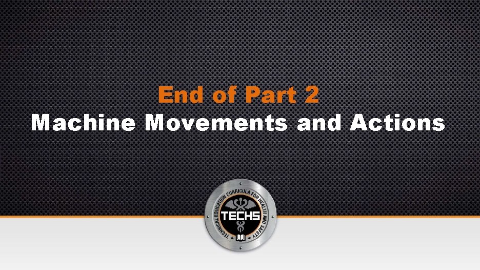 End of Part 2 Machine Movements and Actions 