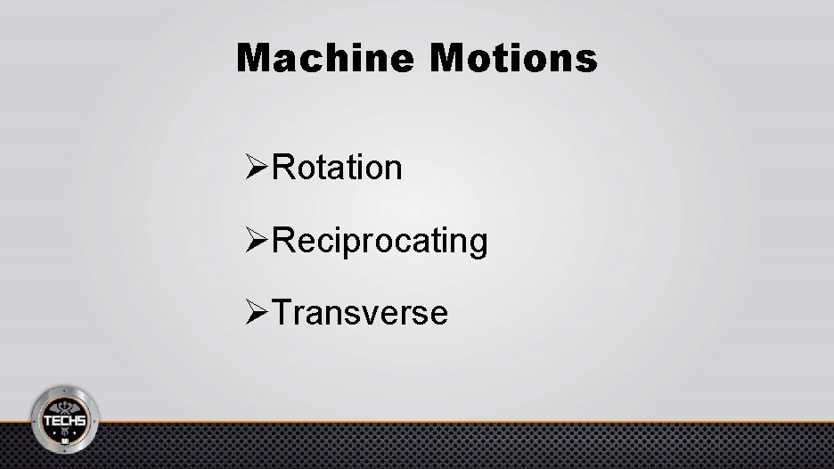 Machine Motions ØRotation ØReciprocating ØTransverse 