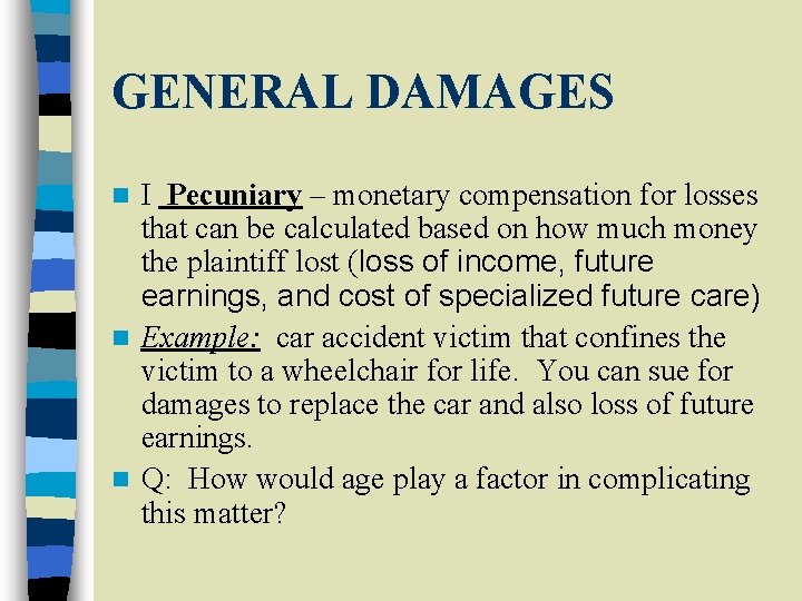 GENERAL DAMAGES I Pecuniary – monetary compensation for losses that can be calculated based