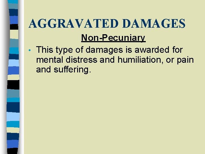 AGGRAVATED DAMAGES Non-Pecuniary • This type of damages is awarded for mental distress and