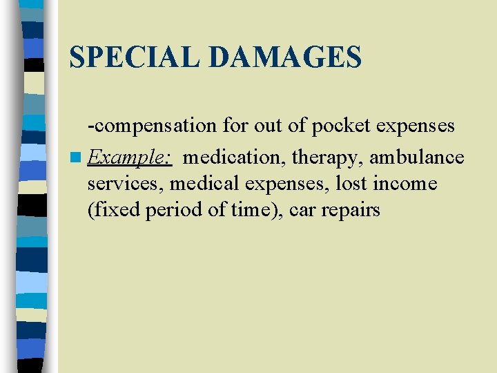 SPECIAL DAMAGES -compensation for out of pocket expenses n Example: medication, therapy, ambulance services,