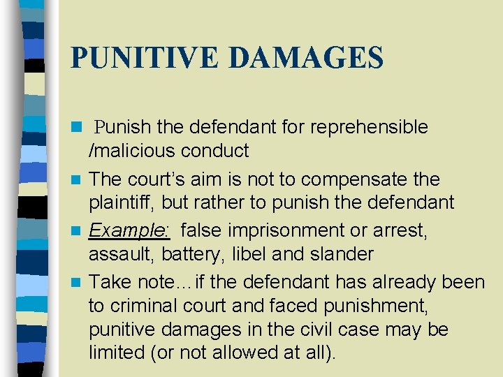 PUNITIVE DAMAGES n Punish the defendant for reprehensible /malicious conduct n The court’s aim