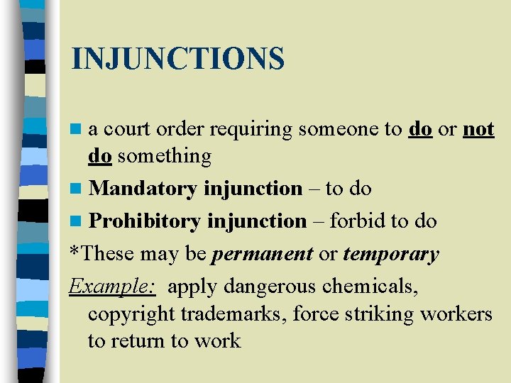 INJUNCTIONS na court order requiring someone to do or not do something n Mandatory