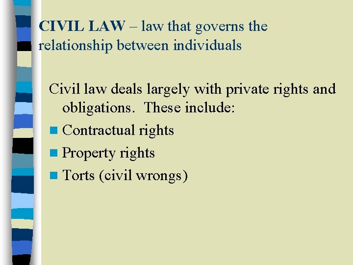 CIVIL LAW – law that governs the relationship between individuals Civil law deals largely