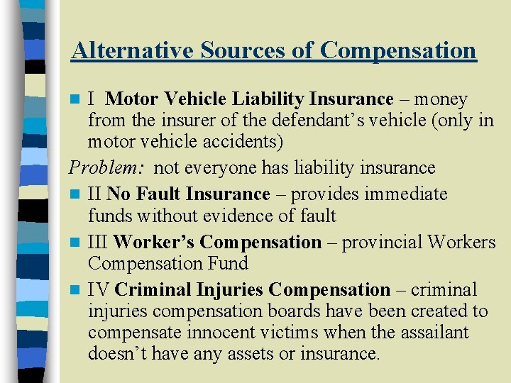 Alternative Sources of Compensation I Motor Vehicle Liability Insurance – money from the insurer