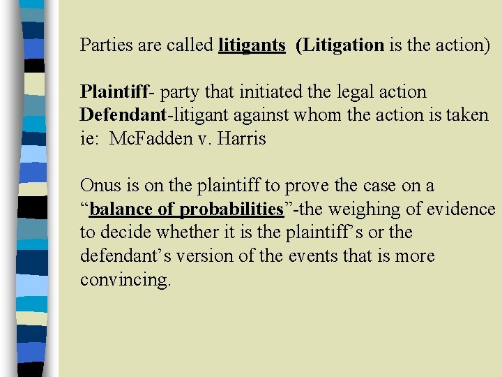 Parties are called litigants (Litigation is the action) Plaintiff- party that initiated the legal
