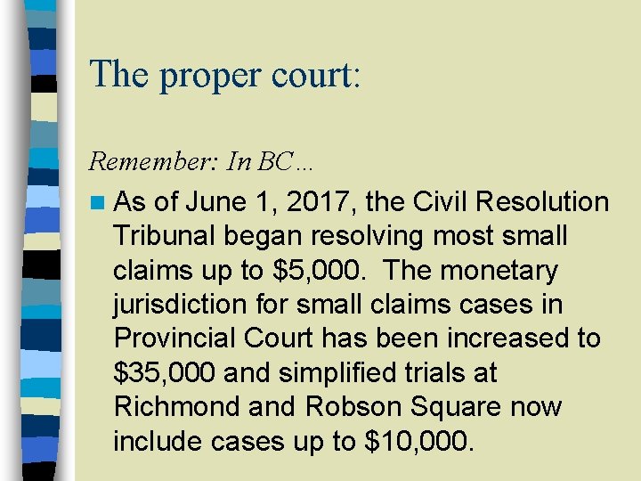 The proper court: Remember: In BC… n As of June 1, 2017, the Civil