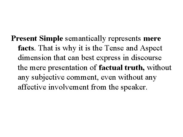 Present Simple semantically represents mere facts. That is why it is the Tense and