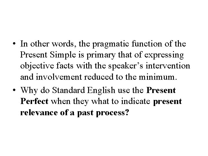  • In other words, the pragmatic function of the Present Simple is primary