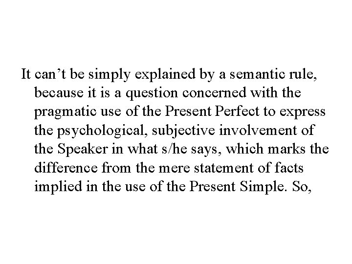 It can’t be simply explained by a semantic rule, because it is a question