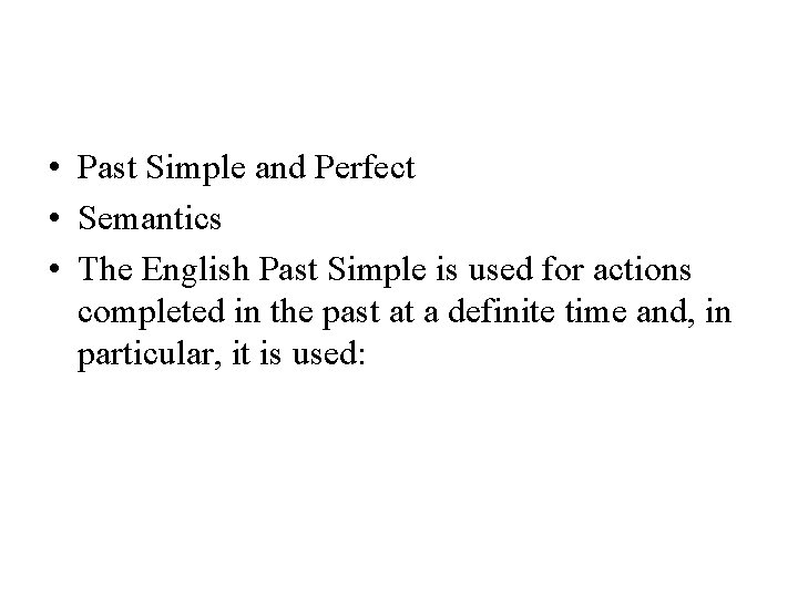  • Past Simple and Perfect • Semantics • The English Past Simple is