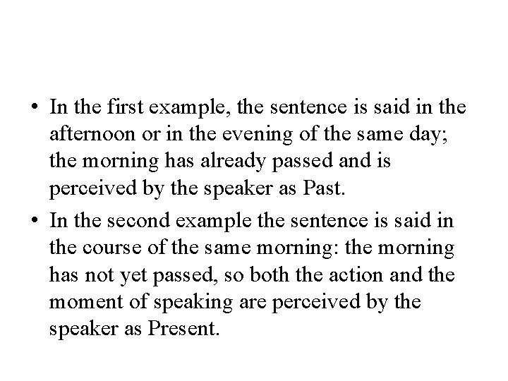  • In the first example, the sentence is said in the afternoon or