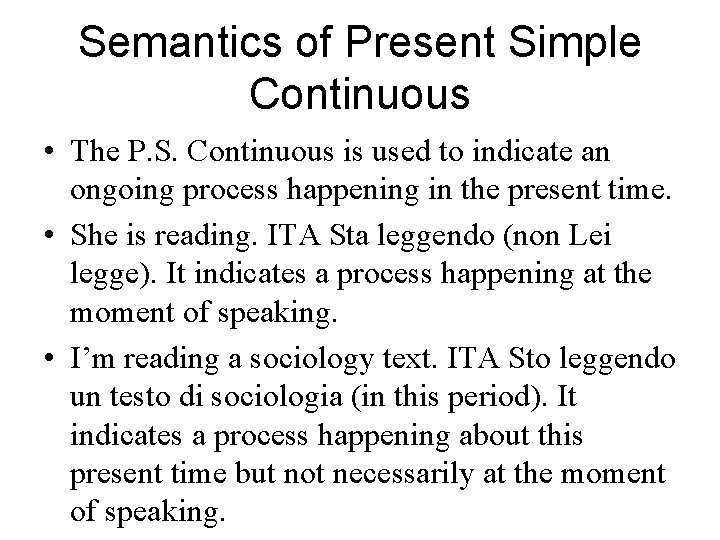 Semantics of Present Simple Continuous • The P. S. Continuous is used to indicate