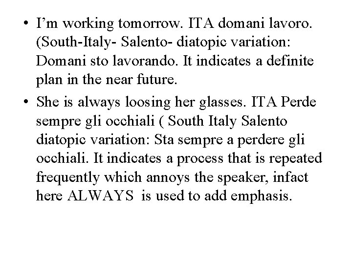  • I’m working tomorrow. ITA domani lavoro. (South-Italy- Salento- diatopic variation: Domani sto