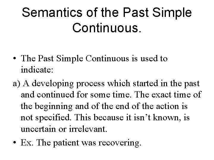 Semantics of the Past Simple Continuous. • The Past Simple Continuous is used to