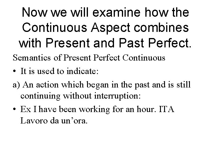 Now we will examine how the Continuous Aspect combines with Present and Past Perfect.