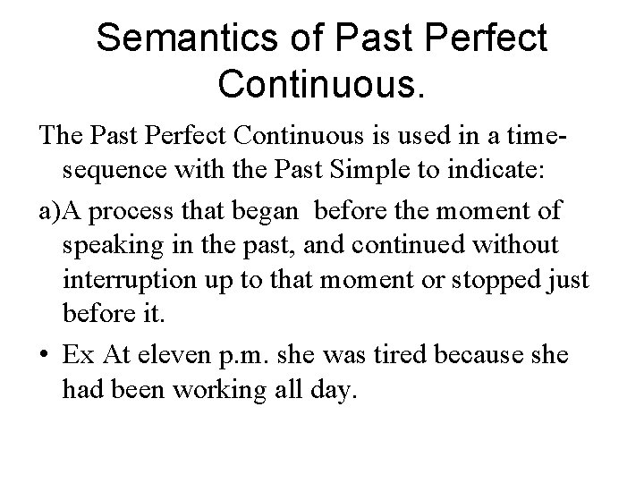 Semantics of Past Perfect Continuous. The Past Perfect Continuous is used in a timesequence