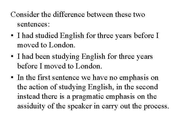 Consider the difference between these two sentences: • I had studied English for three