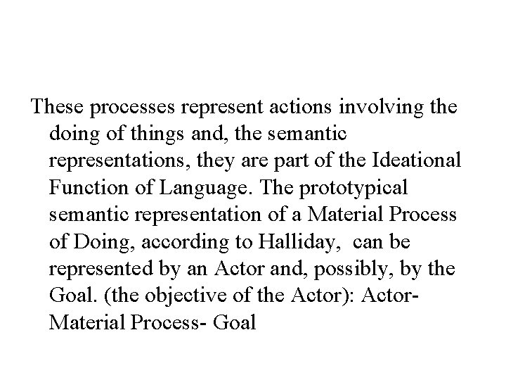 These processes represent actions involving the doing of things and, the semantic representations, they