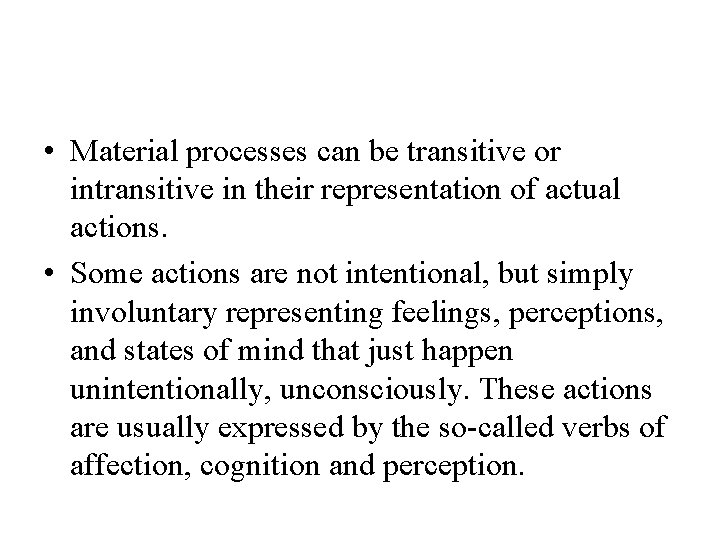  • Material processes can be transitive or intransitive in their representation of actual