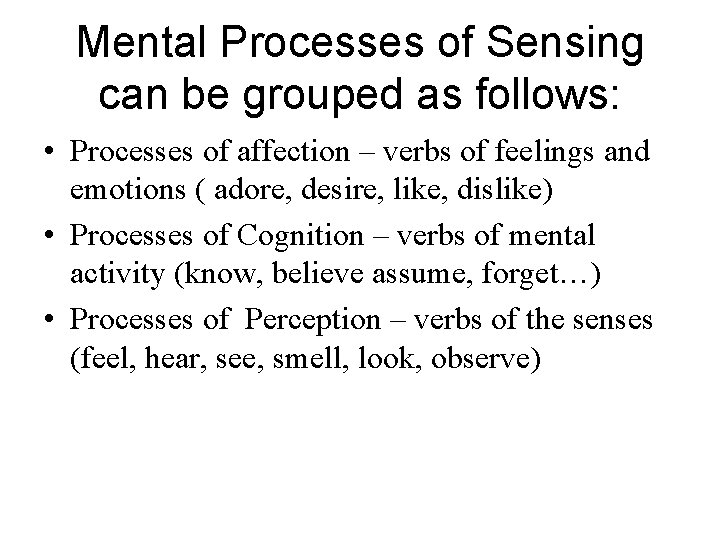 Mental Processes of Sensing can be grouped as follows: • Processes of affection –