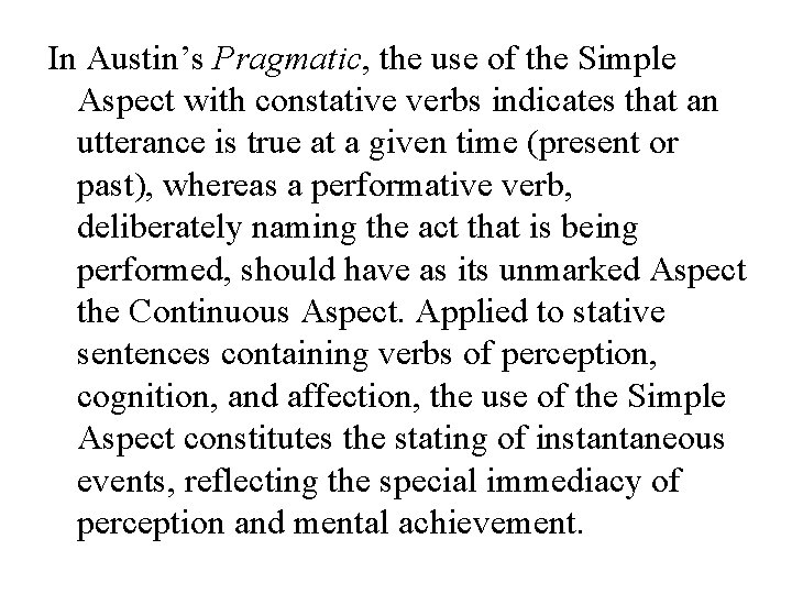 In Austin’s Pragmatic, the use of the Simple Aspect with constative verbs indicates that