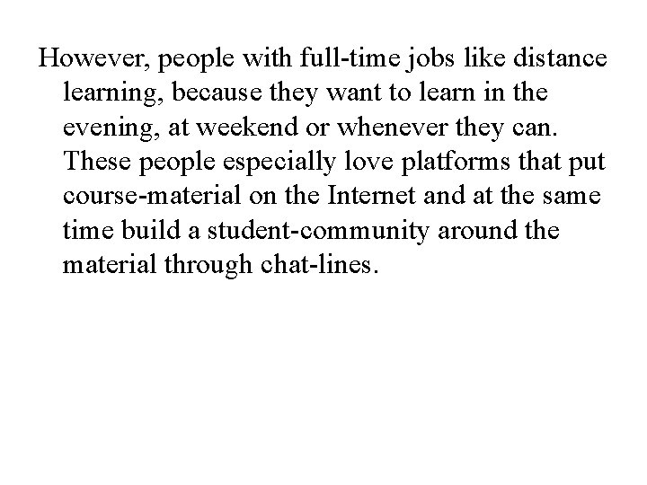 However, people with full-time jobs like distance learning, because they want to learn in