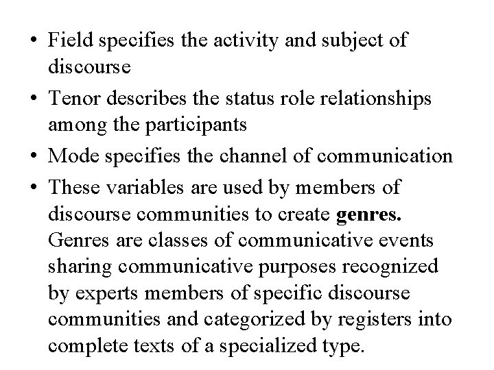  • Field specifies the activity and subject of discourse • Tenor describes the