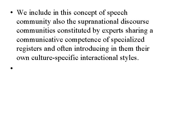  • We include in this concept of speech community also the supranational discourse