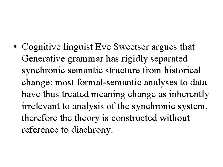  • Cognitive linguist Eve Sweetser argues that Generative grammar has rigidly separated synchronic