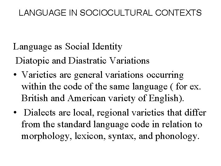 LANGUAGE IN SOCIOCULTURAL CONTEXTS Language as Social Identity Diatopic and Diastratic Variations • Varieties