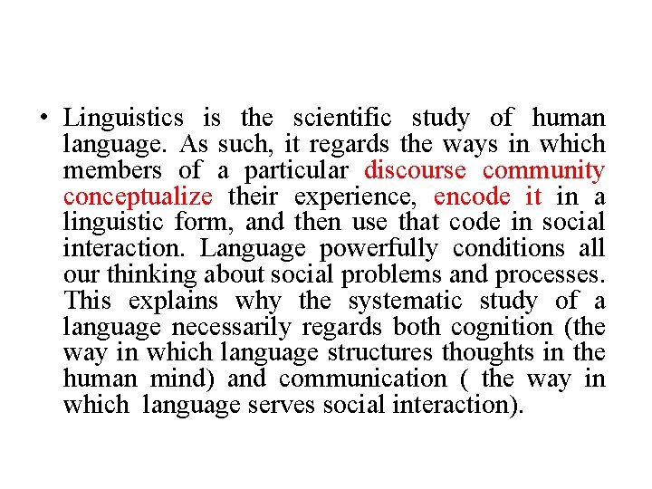  • Linguistics is the scientific study of human language. As such, it regards