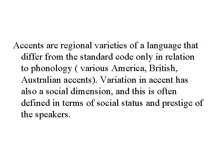 Accents are regional varieties of a language that differ from the standard code only