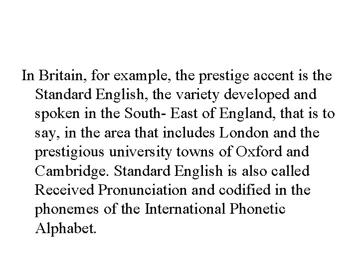 In Britain, for example, the prestige accent is the Standard English, the variety developed