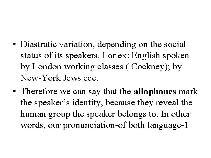  • Diastratic variation, depending on the social status of its speakers. For ex: