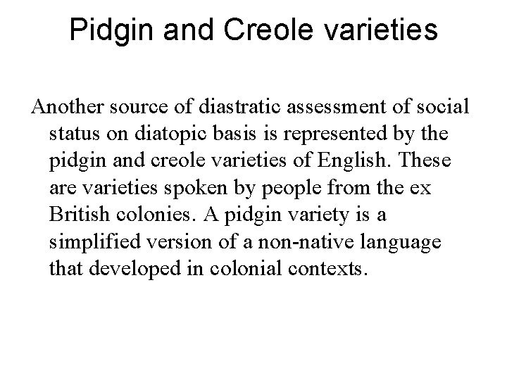 Pidgin and Creole varieties Another source of diastratic assessment of social status on diatopic