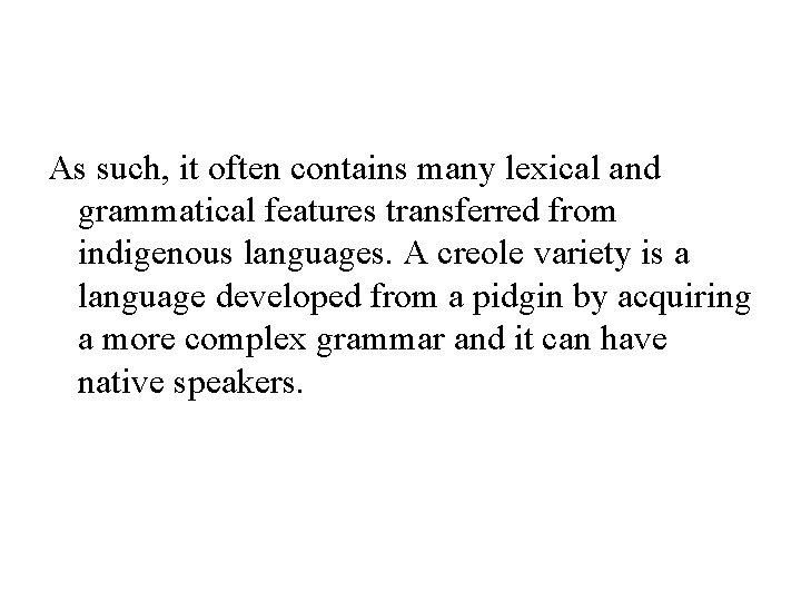 As such, it often contains many lexical and grammatical features transferred from indigenous languages.