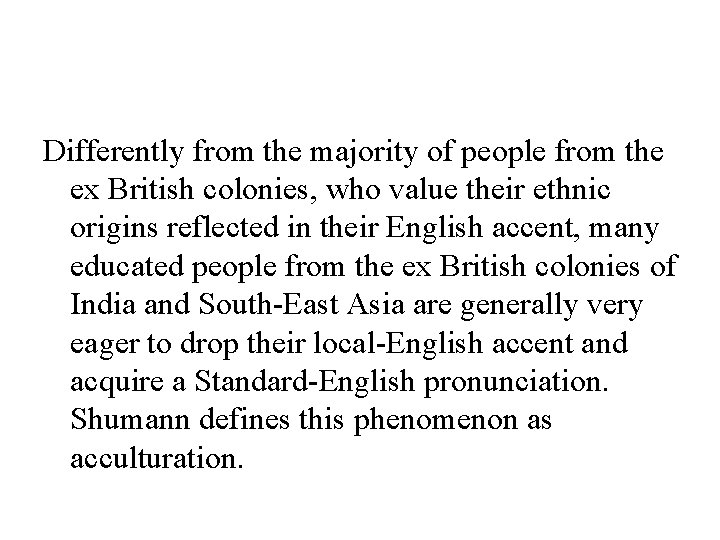 Differently from the majority of people from the ex British colonies, who value their