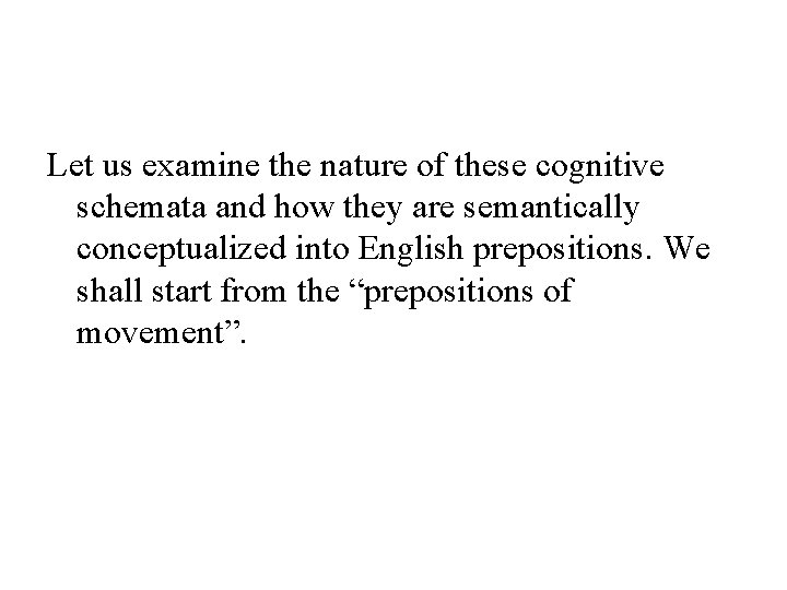 Let us examine the nature of these cognitive schemata and how they are semantically
