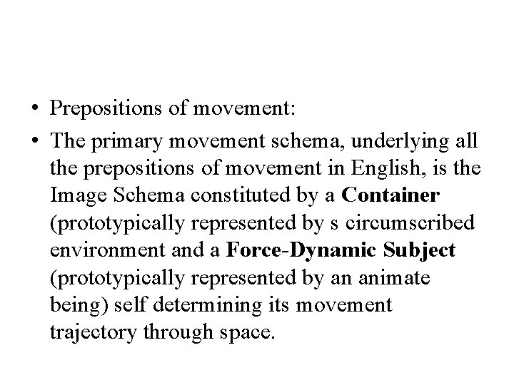  • Prepositions of movement: • The primary movement schema, underlying all the prepositions