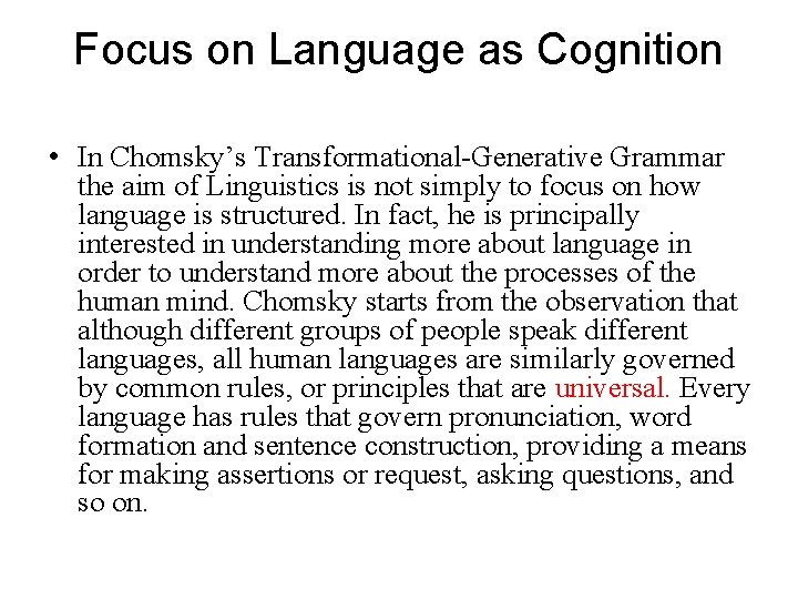 Focus on Language as Cognition • In Chomsky’s Transformational-Generative Grammar the aim of Linguistics