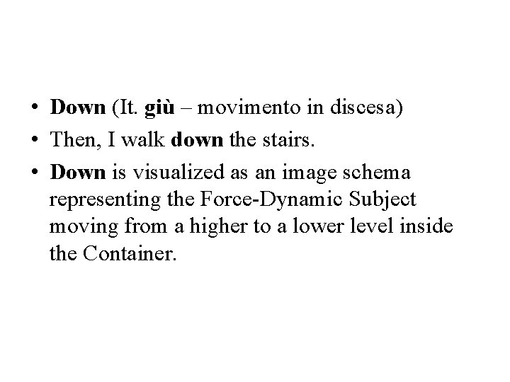  • Down (It. giù – movimento in discesa) • Then, I walk down