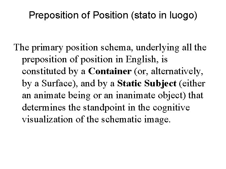 Preposition of Position (stato in luogo) The primary position schema, underlying all the preposition