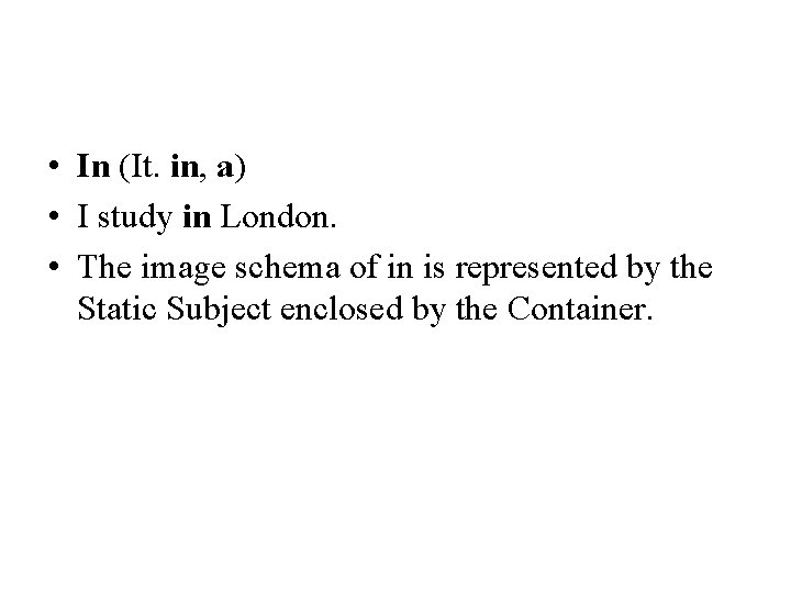  • In (It. in, a) • I study in London. • The image