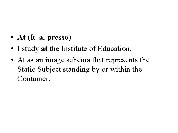  • At (It. a, presso) • I study at the Institute of Education.