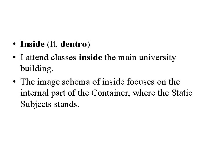  • Inside (It. dentro) • I attend classes inside the main university building.